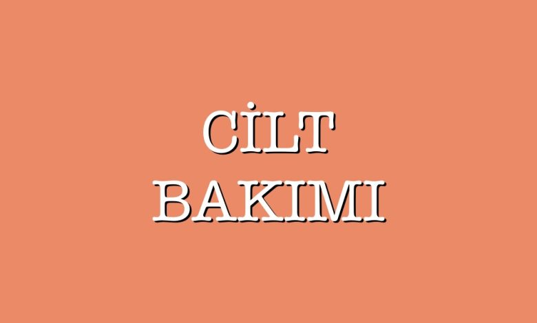 cilt bakımı