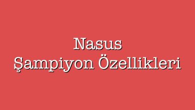 Photo of Nasus Şampiyon Özellikleri